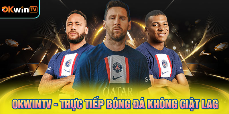 OKWINTV - Trực tiếp bóng đá không giật lag