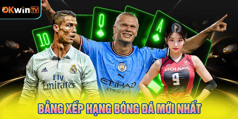 Bảng Xếp Hạng Bóng Đá Mới Nhất