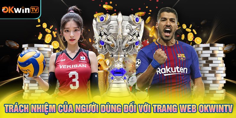 Trách nhiệm của người dùng đối với trang web OKWINTV