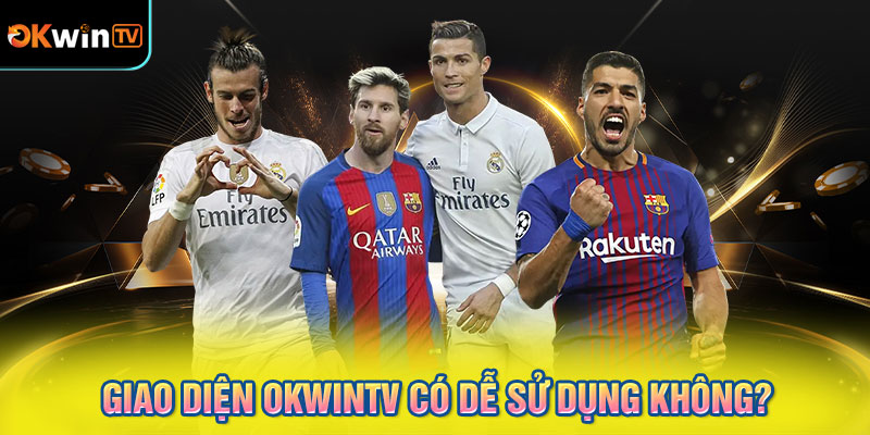 Giao diện OKWINTV có dễ sử dụng không?