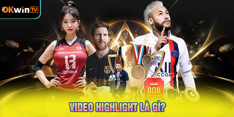 Video highlight là gì?