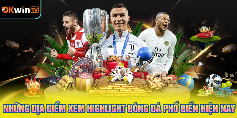 Những địa điểm xem highlight bóng đá phổ biến hiện nay