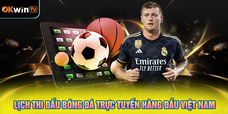 Lịch thi đấu bóng đá trực tuyến hàng đầu Việt Nam