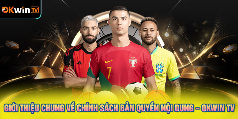 Giới Thiệu Chung về Chính Sách Bản Quyền Nội Dung – OKWIN TV